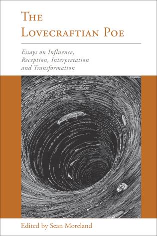 The Lovecraftian Poe: Essays on Influence, Reception, Interpretation, and Transformation