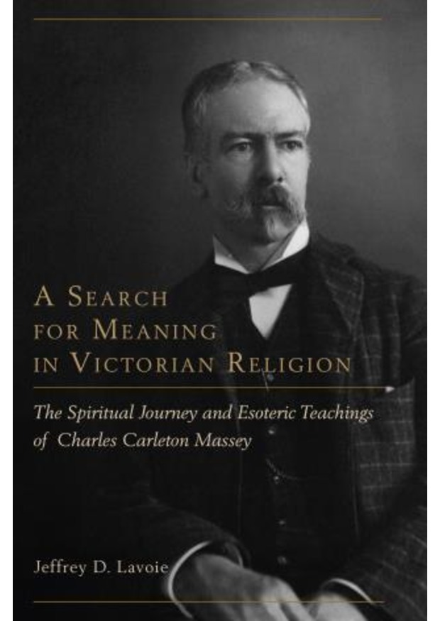 A Search for Meaning in Victorian Religion: The Spiritual Journey and Esoteric Teachings of Charles Carleton Massey