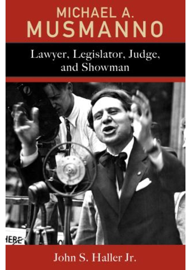 Michael A. Musmanno: Lawyer, Legislator, Judge, and Showman