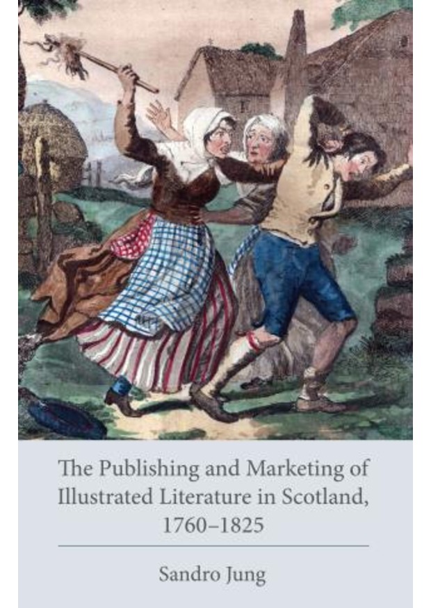 The Publishing and Marketing of Illustrated Literature in Scotland, 1760–1825