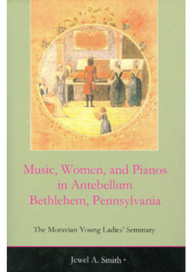 Lehigh University Press - Music, Women, and Pianos in Antebellum Bethlehem, Pennsylvania