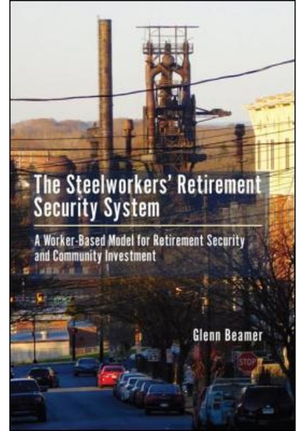 The Steelworkers' Retirement Security System A Worker-based Model for Community Investment